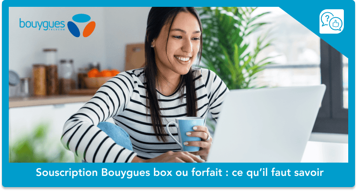 Souscription Bouygues box ou forfait : ce qu’il faut savoir