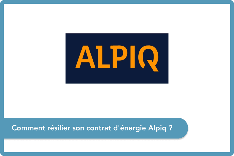 Comment résilier son contrat d'énergie Alpiq ?