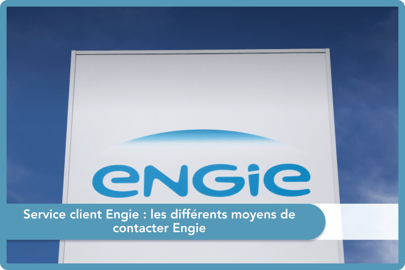 Service client Engie : les différents moyens de contacter Engie